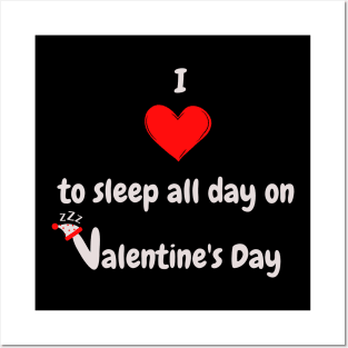 I Love to sleep all day on Valentine's Day Posters and Art